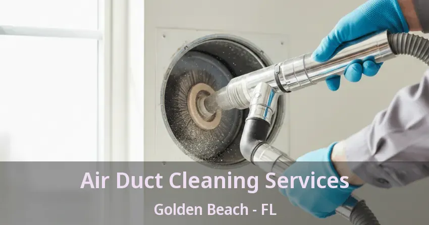 Air Duct Cleaning Services Golden Beach - FL Air Duct Cleaning Services Golden Beach - FL