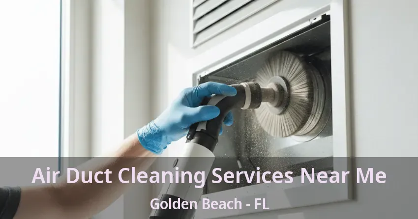 Air Duct Cleaning Services Near Me Golden Beach - FL