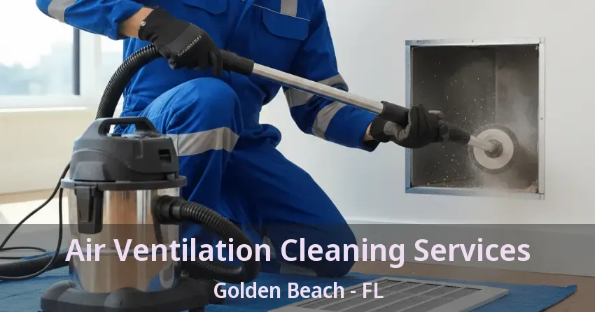 Air Ventilation Cleaning Services Golden Beach - FL