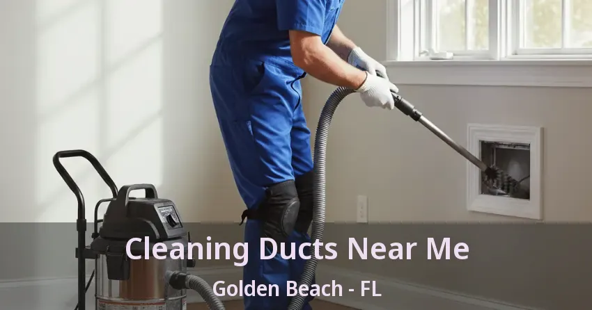 Cleaning Ducts Near Me Golden Beach - FL