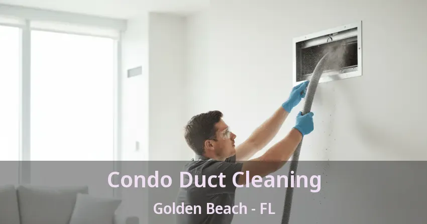 Condo Duct Cleaning Golden Beach - FL Condo Duct Cleaning Golden Beach - FL
