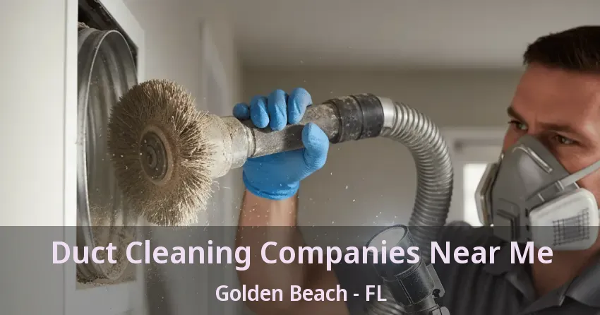 Duct Cleaning Companies Near Me Golden Beach - FL