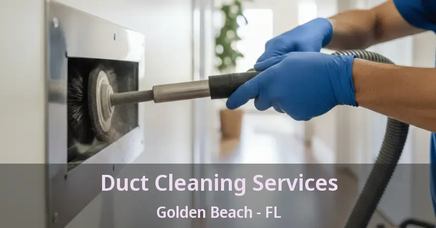 Duct Cleaning Services Golden Beach - FL