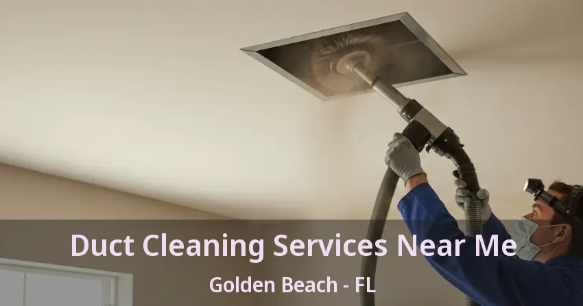 Duct Cleaning Services Near Me Golden Beach - FL Duct Cleaning Services Near Me Golden Beach - FL