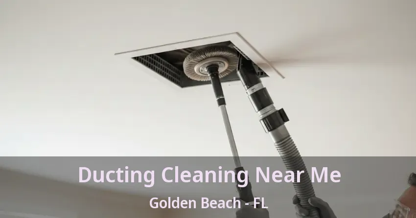 Ducting Cleaning Near Me Golden Beach - FL