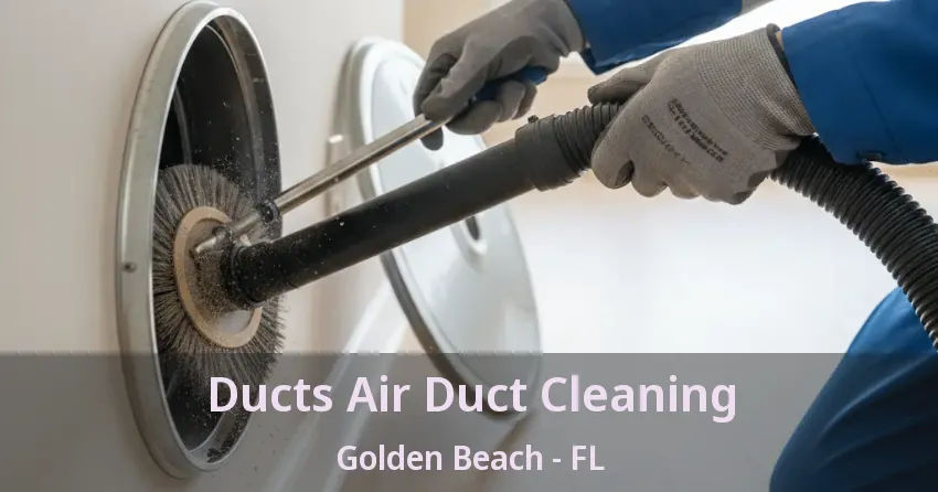 Ducts Air Duct Cleaning Golden Beach - FL