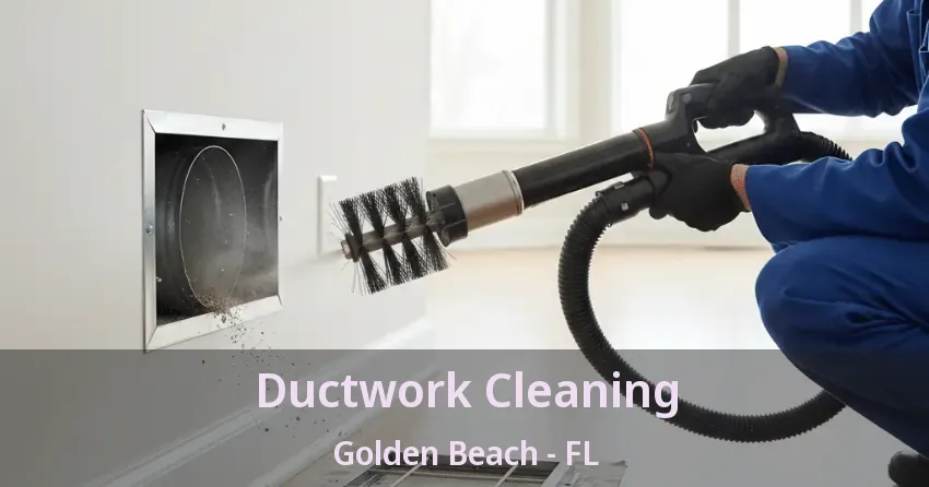 Ductwork Cleaning Golden Beach - FL