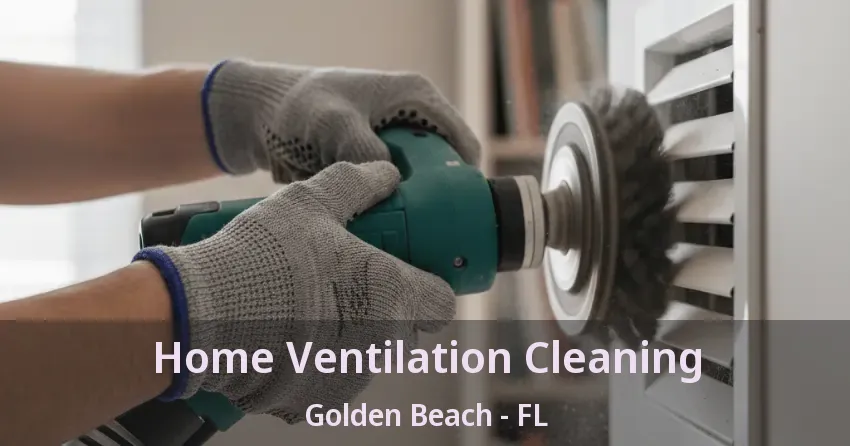 Home Ventilation Cleaning Golden Beach - FL
