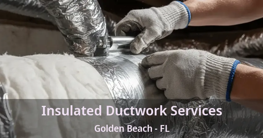 Insulated Ductwork Services Golden Beach - FL