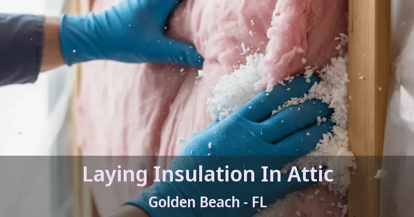 Laying Insulation In Attic Golden Beach - FL