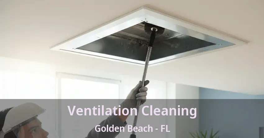 Ventilation Cleaning Golden Beach - FL